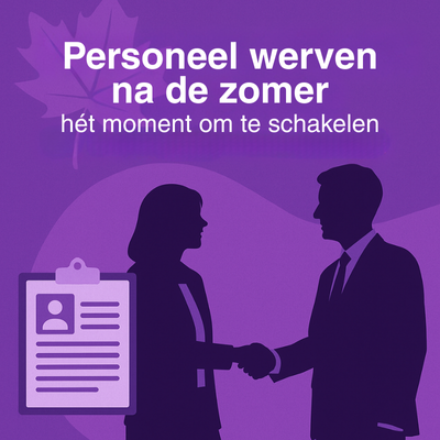 Personeel werven na de zomer: hét moment om te schakelen